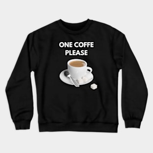 One coffe please Crewneck Sweatshirt